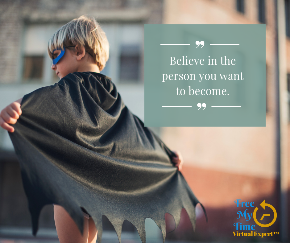 Believe in the person you want to become.
